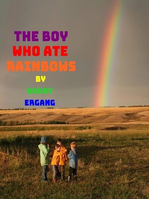 cover image of The Boy Who Ate Rainbows